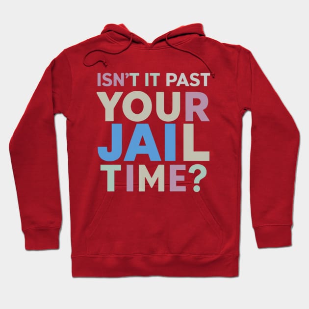 isnt it past jail time Hoodie by smailyd